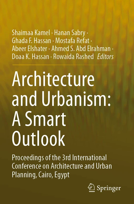 Architecture and Urbanism: A Smart Outlook: Proceedings of the 3rd International Conference on Architecture and Urban Planning, Cairo, Egypt