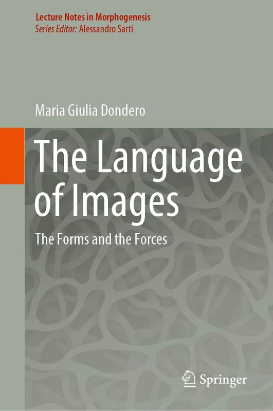 The Language of Images: The Forms and the Forces (Lecture Notes in Morphogenesis)