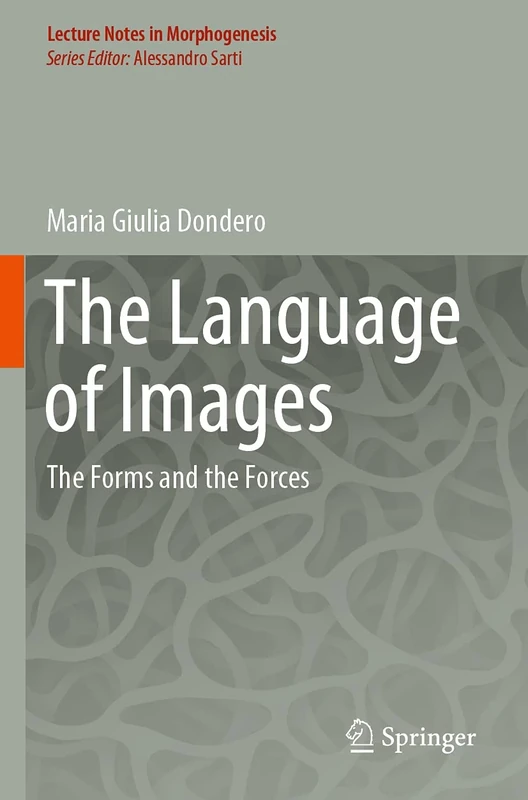 The Language of Images: The Forms and the Forces (Lecture Notes in Morphogenesis)