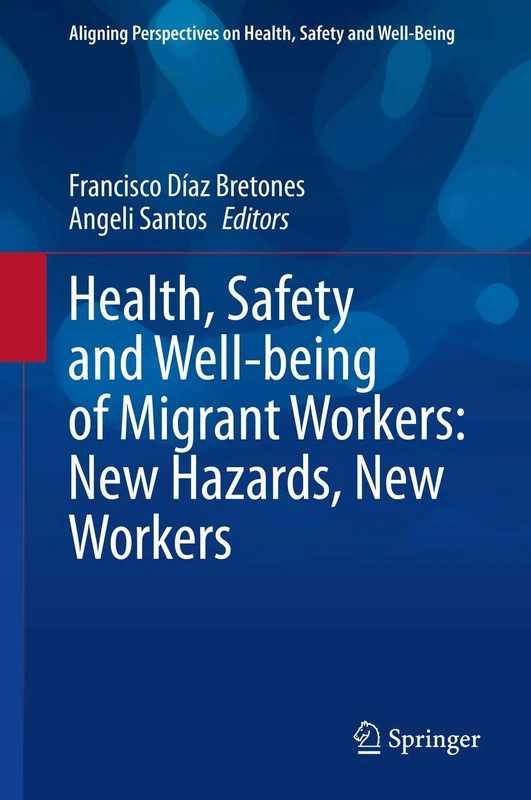 Health, Safety and Well-being of Migrant Workers: New Hazards, New Workers (Aligning Perspectives on Health, Safety and Well-Being)