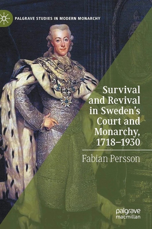 Survival and Revival in Sweden's Court and Monarchy, 1718–1930 (Palgrave Studies in Modern Monarchy)