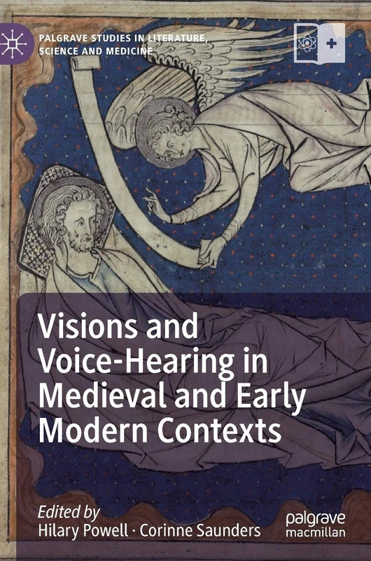 Visions and Voice-Hearing in Medieval and Early Modern Contexts (Palgrave Studies in Literature, Science and Medicine)