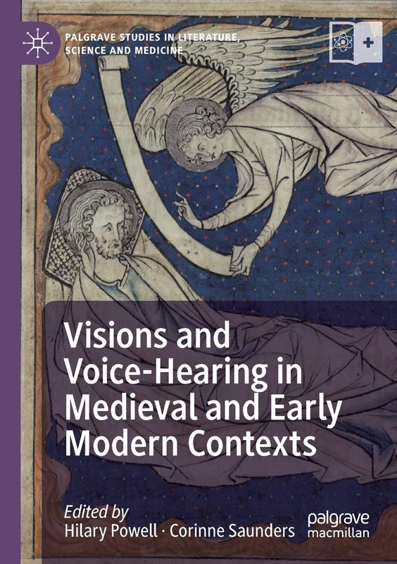 Visions and Voice-Hearing in Medieval and Early Modern Contexts (Palgrave Studies in Literature, Science and Medicine)