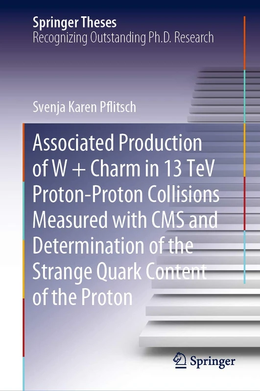 Associated Production of W + Charm in 13 TeV Proton-Proton Collisions Measured with CMS and Determination of the Strange Quark Content of the Proton (Springer Theses)