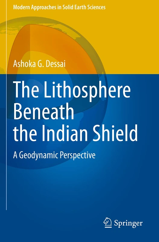 The Lithosphere Beneath the Indian Shield: A Geodynamic Perspective: 20 (Modern Approaches in Solid Earth Sciences, 20)