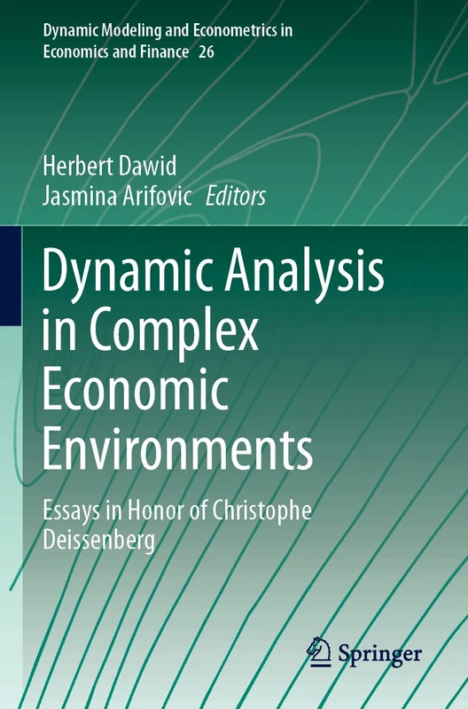 Dynamic Analysis in Complex Economic Environments: Essays in Honor of Christophe Deissenberg: 26 (Dynamic Modeling and Econometrics in Economics and Finance, 26) - Image 1