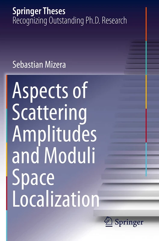Aspects of Scattering Amplitudes and Moduli Space Localization (Springer Theses)