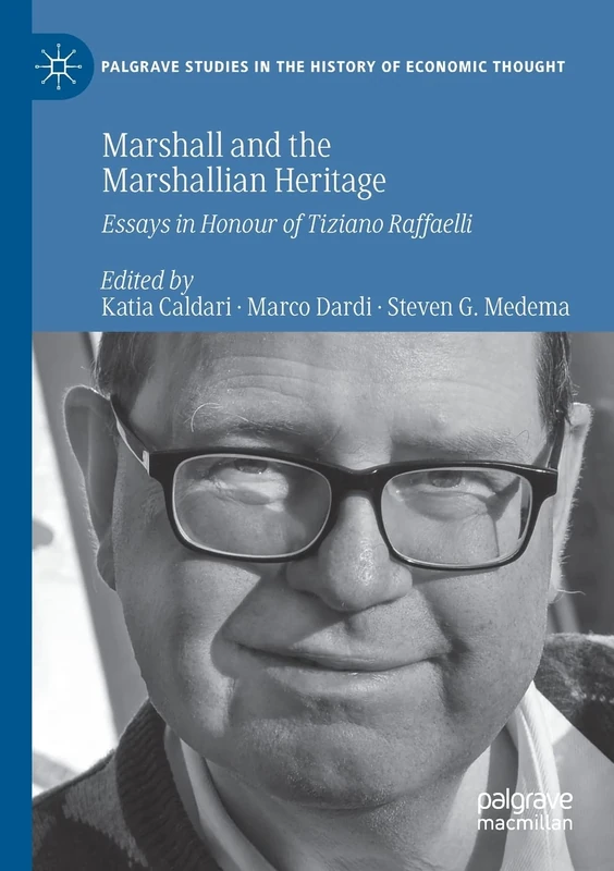 Marshall and the Marshallian Heritage: Essays in Honour of Tiziano Raffaelli (Palgrave Studies in the History of Economic Thought)