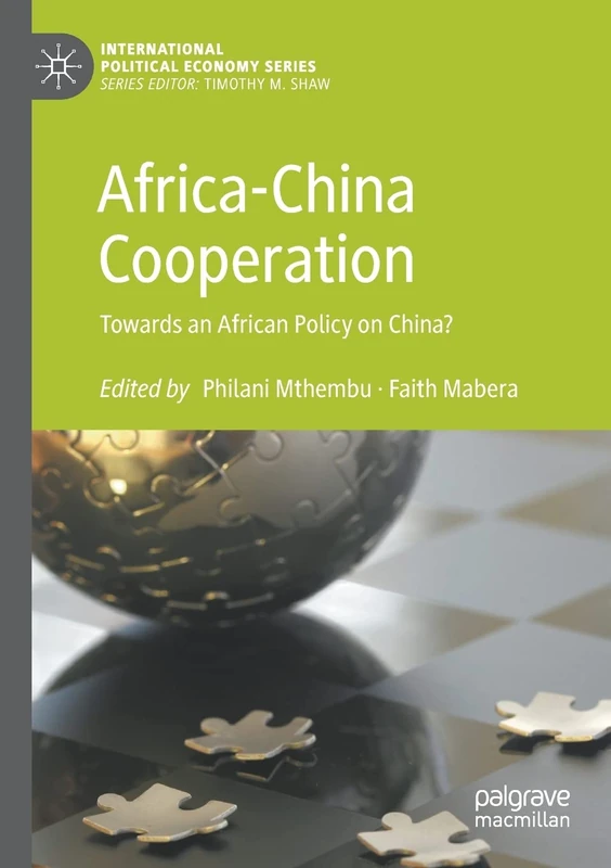 Africa-China Cooperation: Towards an African Policy on China? (International Political Economy Series)