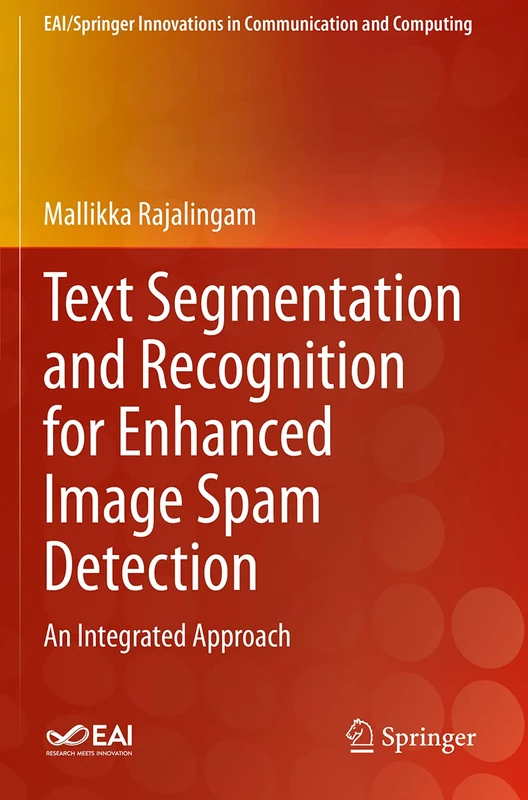 Text Segmentation and Recognition for Enhanced Image Spam Detection: An Integrated Approach (EAI/Springer Innovations in Communication and Computing)