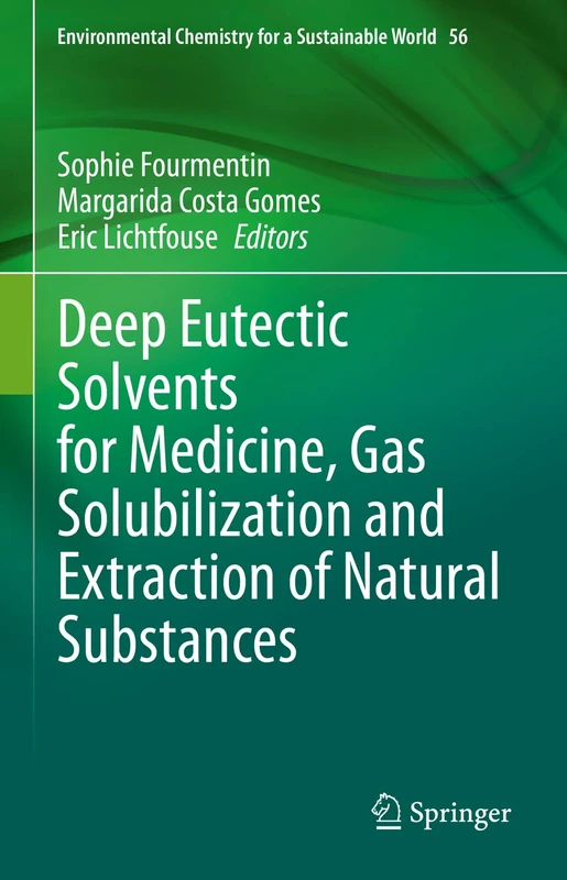 Deep Eutectic Solvents for Medicine, Gas Solubilization and Extraction of Natural Substances: 56 (Environmental Chemistry for a Sustainable World, 56)