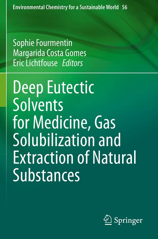 Deep Eutectic Solvents for Medicine, Gas Solubilization and Extraction of Natural Substances: 56 (Environmental Chemistry for a Sustainable World, 56)