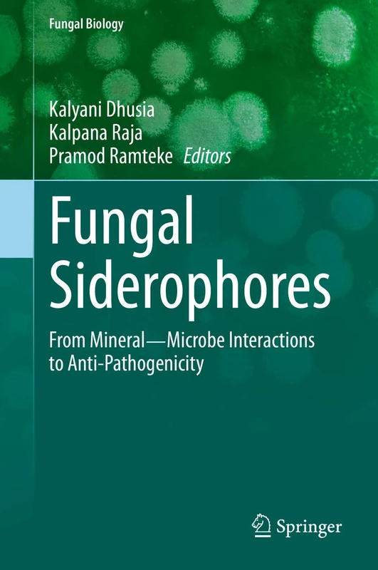 Fungal Siderophores: From Mineral―Microbe Interactions to Anti-Pathogenicity (Fungal Biology)