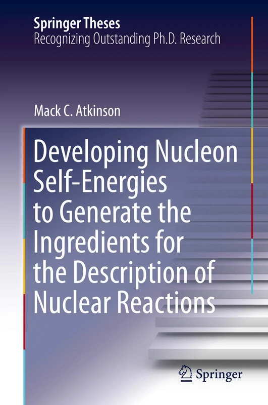 Developing Nucleon Self-Energies to Generate the Ingredients for the Description of Nuclear Reactions (Springer Theses)