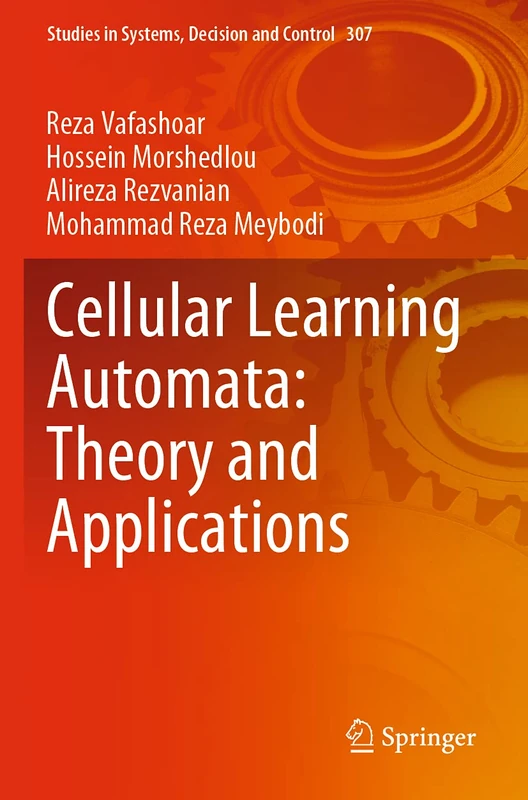 Cellular Learning Automata: Theory and Applications: 307 (Studies in Systems, Decision and Control, 307)