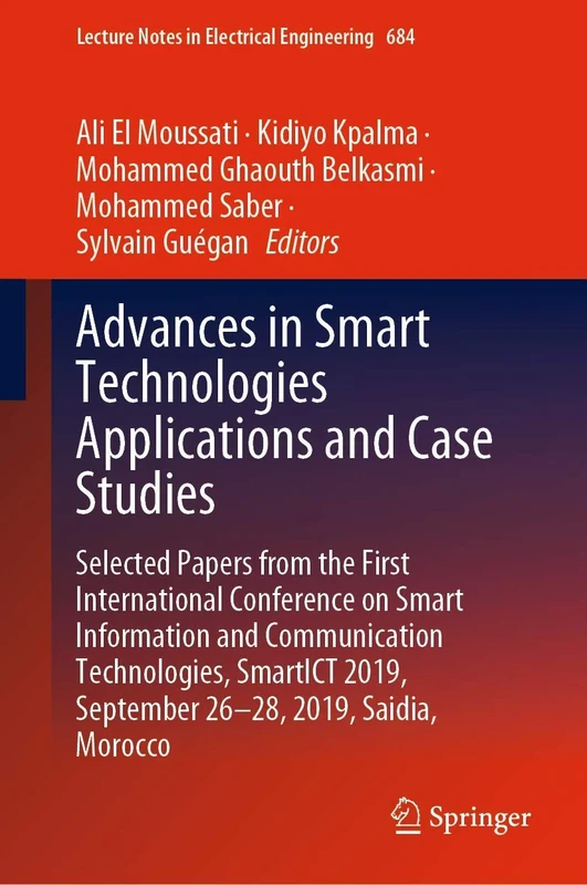 Advances in Smart Technologies Applications and Case Studies: Selected Papers from the First International Conference on Smart Information and ... Notes in Electrical Engineering, 684)