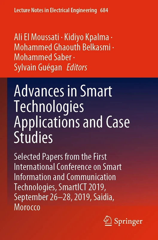 Advances in Smart Technologies Applications and Case Studies: Selected Papers from the First International Conference on Smart Information and ... Notes in Electrical Engineering, 684)