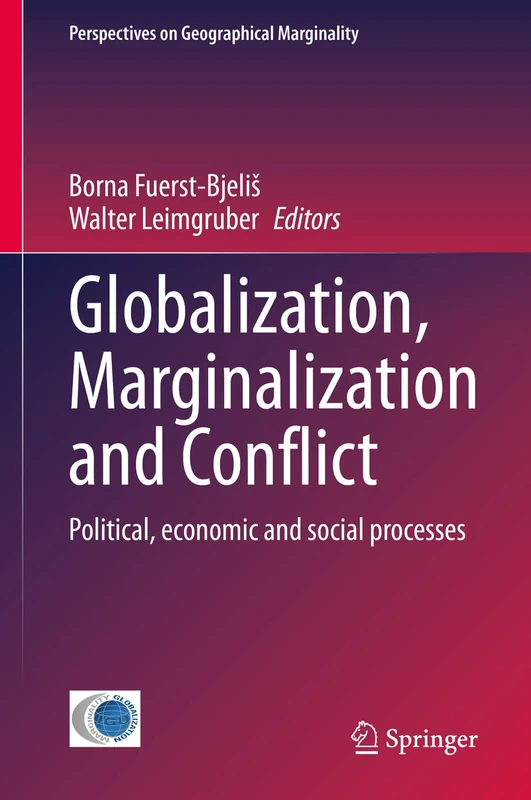 Globalization, Marginalization and Conflict: Political, economic and social processes: 6 (Perspectives on Geographical Marginality, 6)