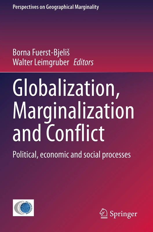 Globalization, Marginalization and Conflict: Political, economic and social processes: 6 (Perspectives on Geographical Marginality, 6)