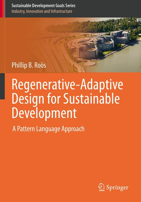 Regenerative-Adaptive Design for Sustainable Development: A Pattern Language Approach (Sustainable Development Goals Series)