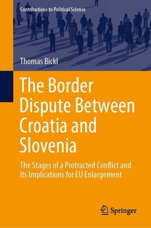 The Border Dispute Between Croatia and Slovenia: The Stages of a Protracted Conflict and Its Implications for EU Enlargement (Contributions to Political Science)