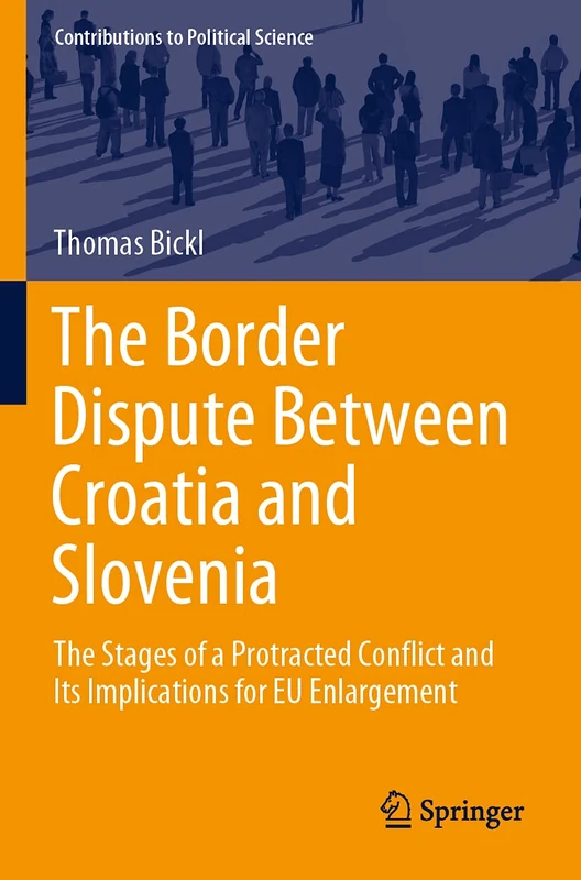 The Border Dispute Between Croatia and Slovenia: The Stages of a Protracted Conflict and Its Implications for EU Enlargement (Contributions to Political Science)