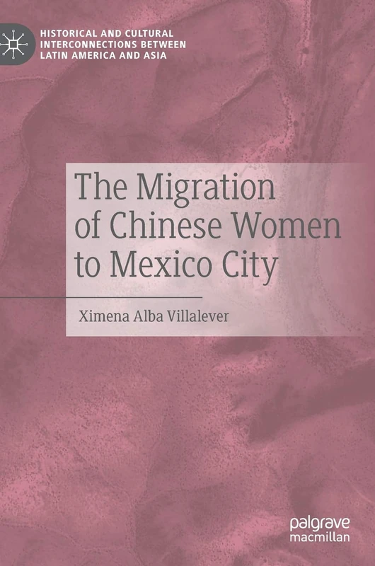 The Migration of Chinese Women to Mexico City (Historical and Cultural Interconnections between Latin America and Asia)