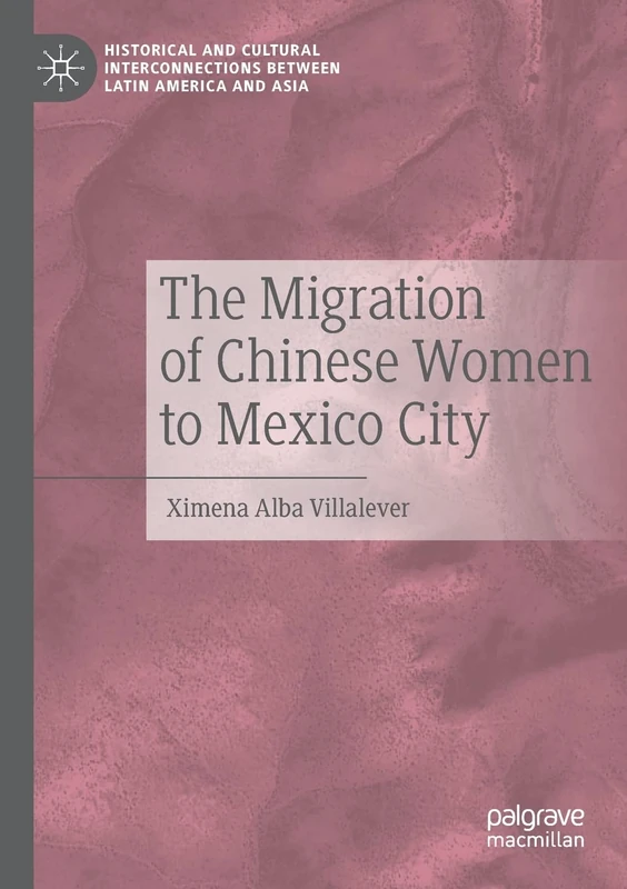 The Migration of Chinese Women to Mexico City (Historical and Cultural Interconnections between Latin America and Asia)