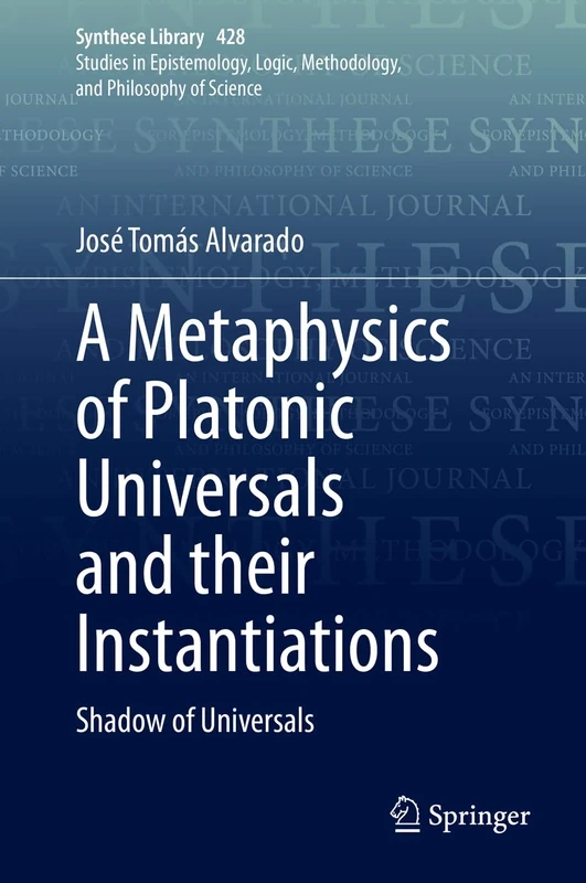 A Metaphysics of Platonic Universals and their Instantiations: Shadow of Universals: 428 (Synthese Library, 428)