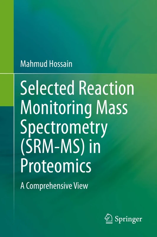Selected Reaction Monitoring Mass Spectrometry (SRM-MS) in Proteomics: A Comprehensive View
