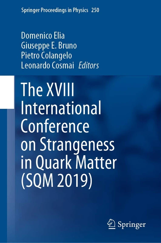 The XVIII International Conference on Strangeness in Quark Matter (SQM 2019): 250 (Springer Proceedings in Physics, 250)
