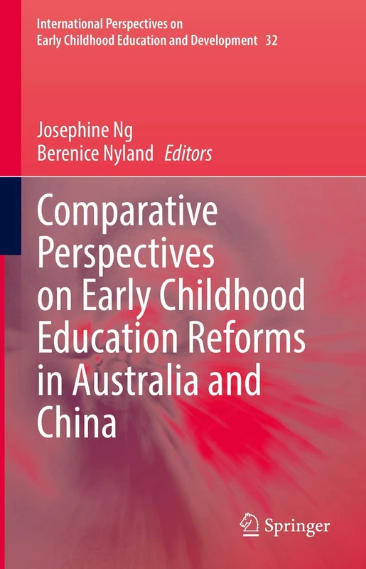 Comparative Perspectives on Early Childhood Education Reforms in Australia and China: 32 (International Perspectives on Early Childhood Education and Development, 32)