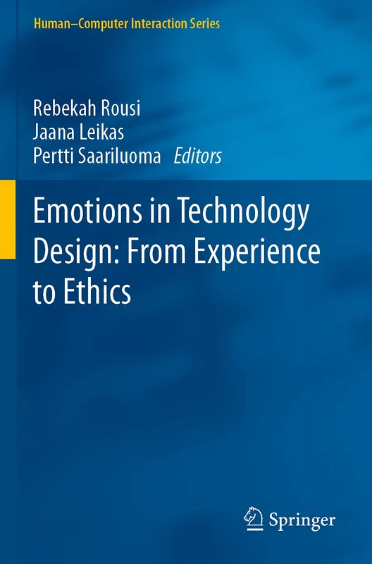 Emotions in Technology Design: From Experience to Ethics (Human–Computer Interaction Series)