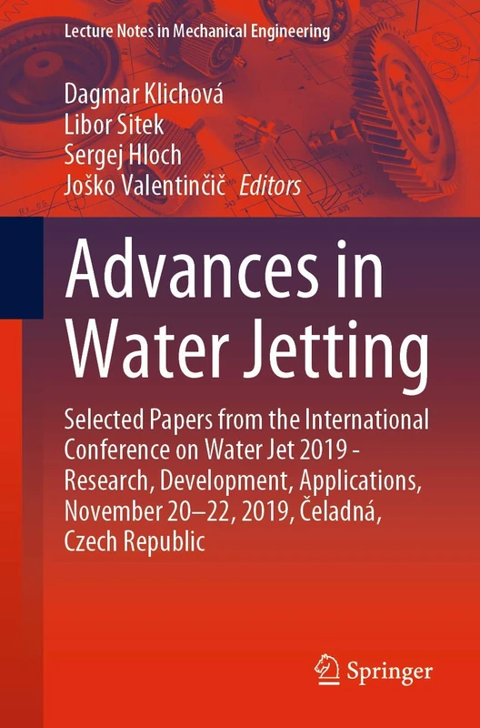 Advances in Water Jetting: Selected Papers from the International Conference on Water Jet 2019 - Research, Development, Applications, November 20-22, ... (Lecture Notes in Mechanical Engineering)