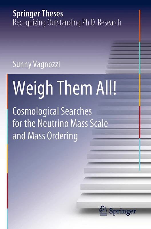 Weigh Them All!: Cosmological Searches for the Neutrino Mass Scale and Mass Ordering (Springer Theses)