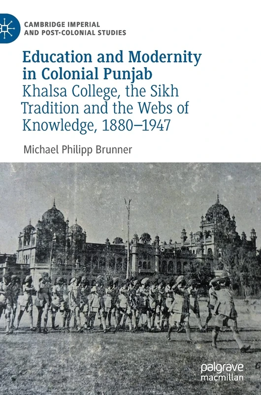 Education and Modernity in Colonial Punjab: Khalsa College, the Sikh Tradition and the Webs of Knowledge, 1880-1947 (Cambridge Imperial and Post-Colonial Studies) - Image 1