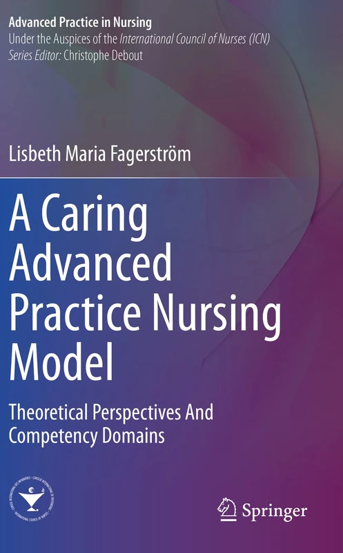 A Caring Advanced Practice Nursing Model: Theoretical Perspectives And Competency Domains
