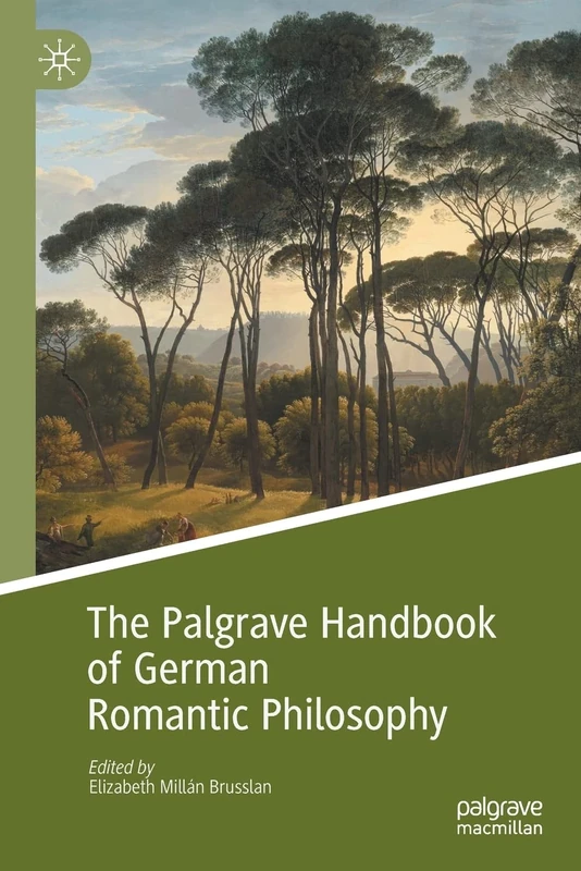 The Palgrave Handbook of German Romantic Philosophy (Palgrave Handbooks in German Idealism)