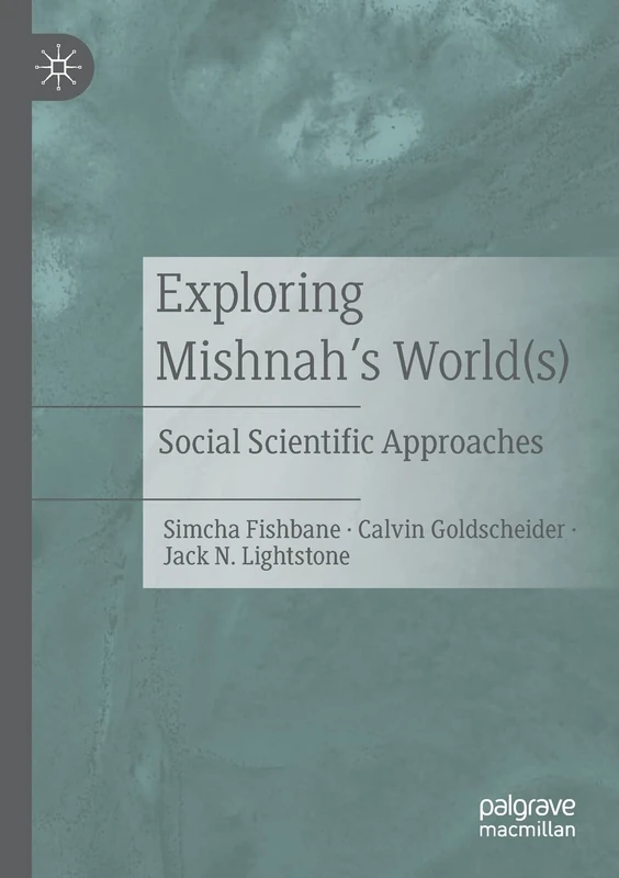 Exploring Mishnah's World(s): Social Scientific Approaches
