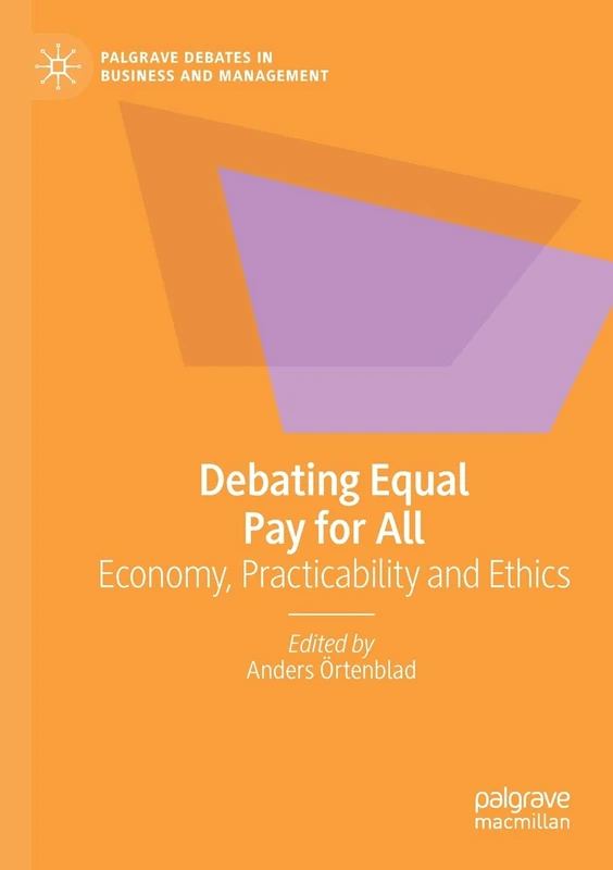 Debating Equal Pay for All: Economy, Practicability and Ethics (Palgrave Debates in Business and Management)