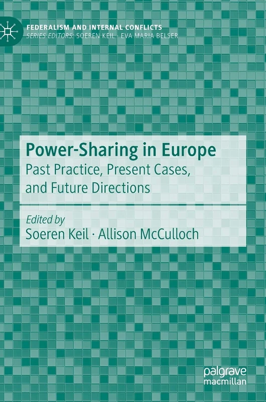 Power-Sharing in Europe: Past Practice, Present Cases, and Future Directions (Federalism and Internal Conflicts)