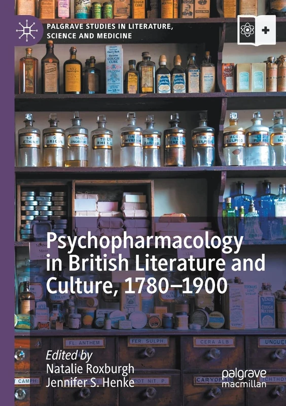 Psychopharmacology in British Literature and Culture, 1780–1900 (Palgrave Studies in Literature, Science and Medicine)
