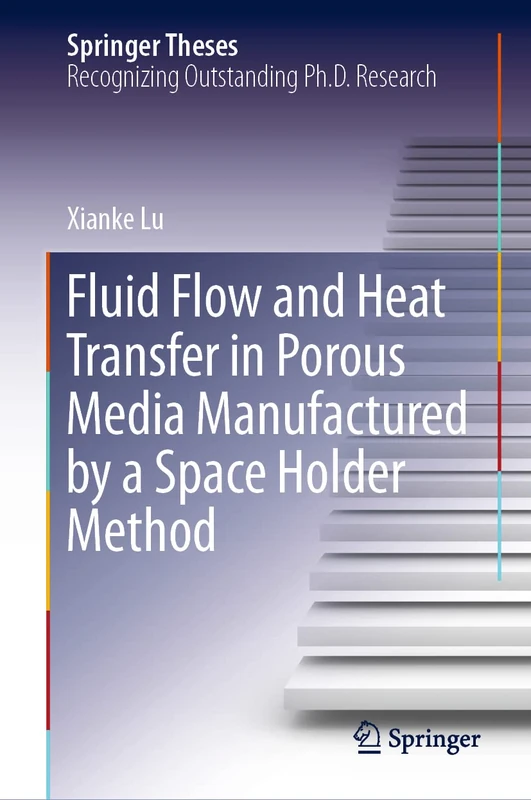 Fluid Flow and Heat Transfer in Porous Media Manufactured by a Space Holder Method (Springer Theses)