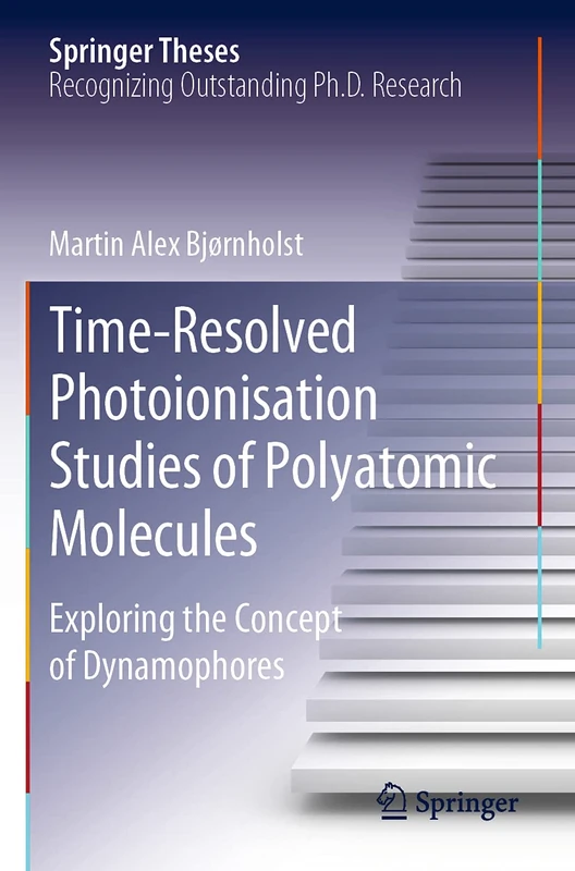 Time-Resolved Photoionisation Studies of Polyatomic Molecules: Exploring the Concept of Dynamophores (Springer Theses)