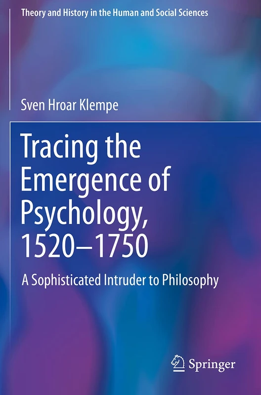 Tracing the Emergence of Psychology, 1520–⁠1750: A Sophisticated Intruder to Philosophy (Theory and History in the Human and Social Sciences) - Image 1