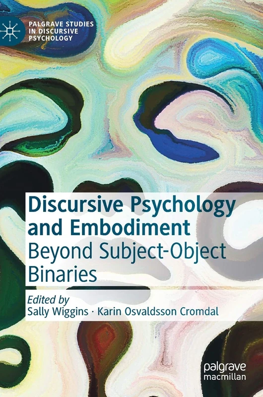 Discursive Psychology and Embodiment: Beyond Subject-Object Binaries (Palgrave Studies in Discursive Psychology)