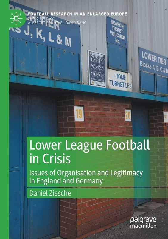 Lower League Football in Crisis: Issues of Organisation and Legitimacy in England and Germany (Football Research in an Enlarged Europe)