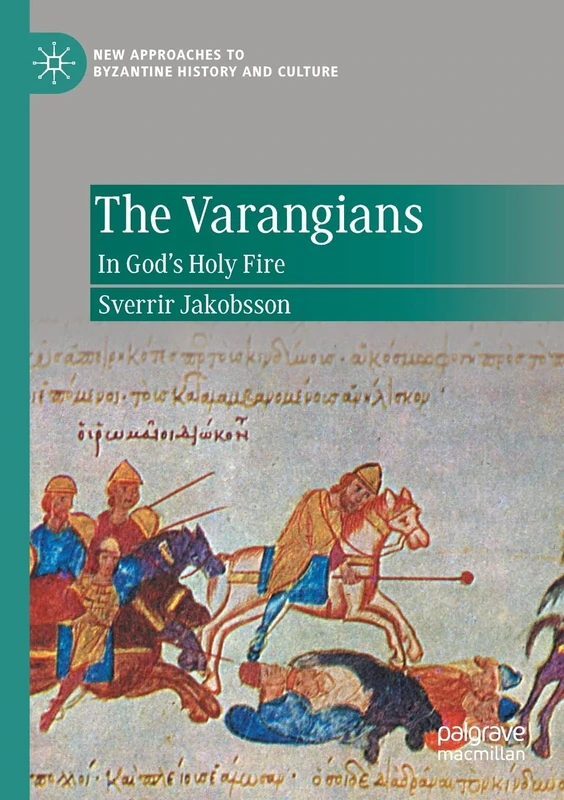 The Varangians: In God’s Holy Fire (New Approaches to Byzantine History and Culture)
