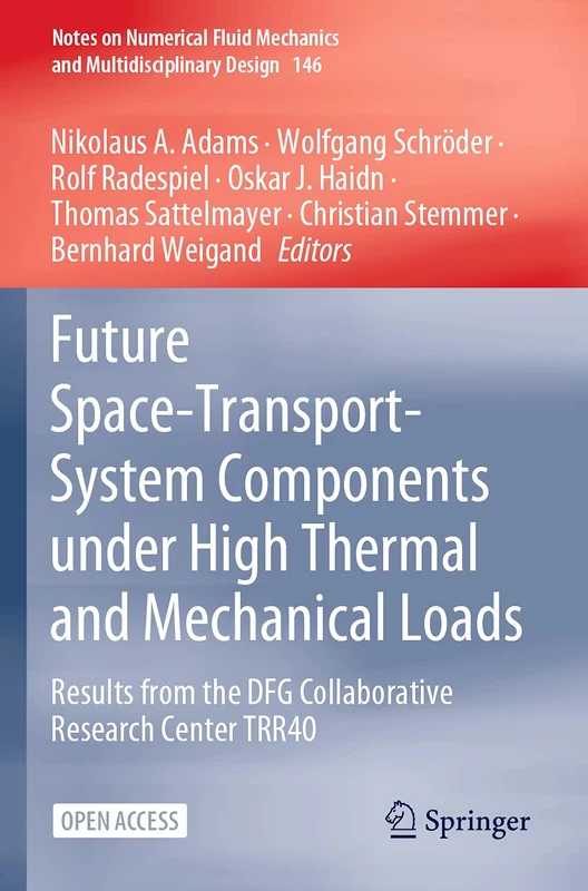 Future Space-Transport-System Components under High Thermal and Mechanical Loads: Results from the DFG Collaborative Research Center TRR40: 146 (Notes ... Mechanics and Multidisciplinary Design, 146)