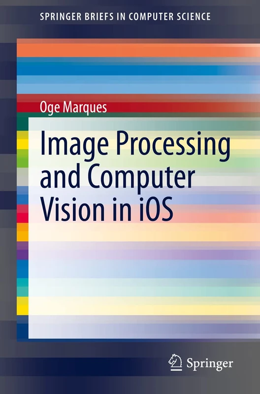 Image Processing and Computer Vision in iOS (SpringerBriefs in Computer Science) - Image 1